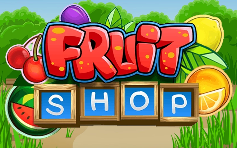 Open a fruit stand in Fruit Shop at Win Unique Casino.